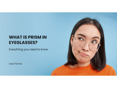 What Is Prism in Eyeglasses? Everything You Need to Know